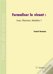Formaliser Le Vivant : Lois, Théories, Modèles ?
