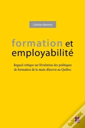 Formation Et Employabilité : Regard Critique Sur L'Évolution Des Politiques De Formation De La Main-D'Oeuvre Au Québec
