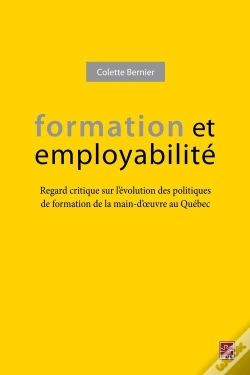 Capa do artigo Formation Et Employabilité : Regard Critique Sur L'Évolution Des Politiques De Formation De La Main-D'Oeuvre Au Québec