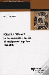 Former A Distance. La Tele Universite Et L Acces A L Enseignement Superieur (1972 2006)