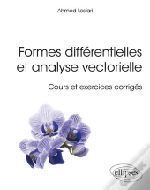 Formes Différentielles Et Analyse Vectorielle ; Cours Et Exercices Corrigés