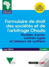 Formulaire De Droit Des Sociétés Et De L'Arbitrage Ohada : Modèles D'Actes, Contrats-Types Et Tableaux De Synthèse - 200 Modèles D'Actes Et Formules (2e Édition)