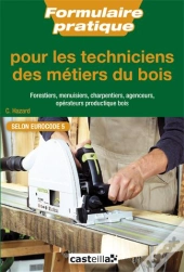 Formulaire Pratique À L'Usage Des Techniciens Forestiers, Charpentiers, Menuisiers Et Agenceurs