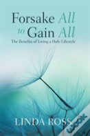 Forsake All To Gain All