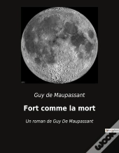 Fort Comme La Mort - Un Roman De Guy De Maupassant