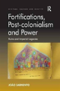 Fortifications, Post-Colonialism And Power - Preview