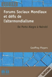 Forums Sociaux Mondiaux Et Défis De L'Altermondialisme De Porto Alegre À Nairobi