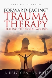 Forward-Facing(R) Trauma Therapy - Second Edition