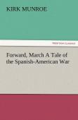 Forward, March A Tale Of The Spanish-American War