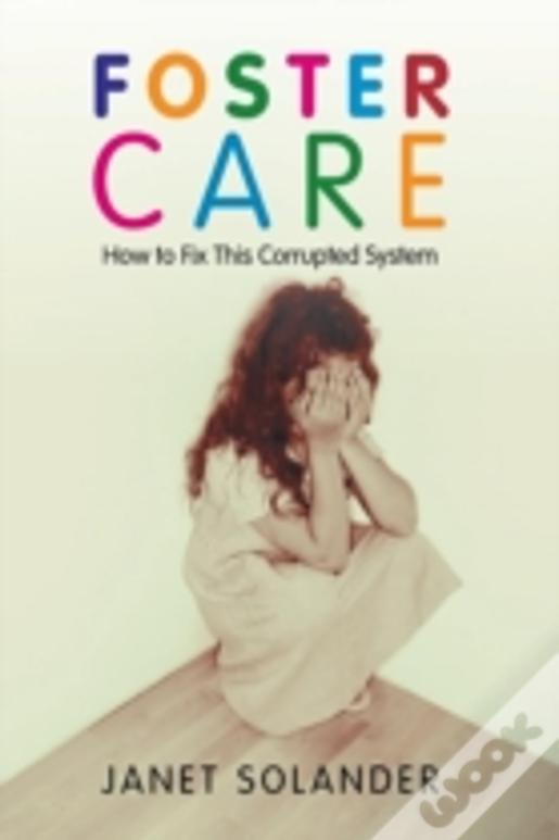 Foster Care: How To Fix This Corrupted System