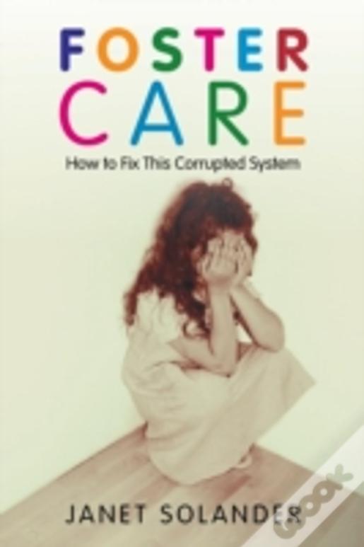 Foster Care: How To Fix This Corrupted System