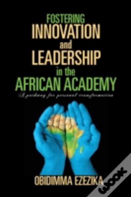 Fostering Innovation And Leadership In The African Academy: A Pathway For Personal Transformation