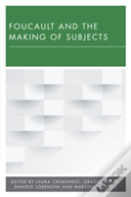 Foucault And The Making Of Subjects