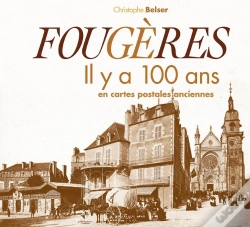 Capa do artigo Fougères ; Il Y A 100 Ans ; En Cartes Postales Anciennes