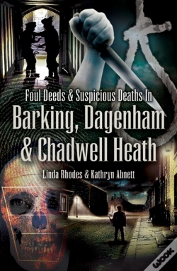 Capa do artigo Foul Deeds & Suspicious Deaths In Barking, Dagenham & Chadwell Heath