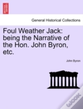 Foul Weather Jack: Being The Narrative Of The Hon. John Byron, Etc.