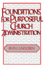 Foundations For Purposeful Church Administration - Preview