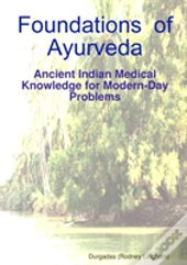 Foundations Of Ayurveda: Ancient Indian Medical Knowledge For Modern-Day Problems