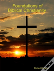 Foundations Of Biblical Christianity