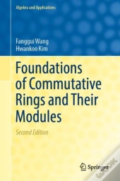 Foundations Of Commutative Rings And Their Modules