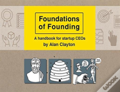 Foundations Of Founding: A Handbook For Startup Ceos