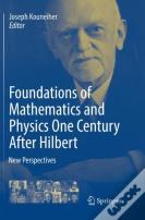 Foundations Of Mathematics And Physics One Century After Hilbert