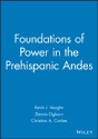 Foundations Of Power In The Prehispanic Andes - Preview