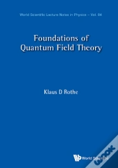 Foundations Of Quantum Field Theory