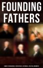 Founding Fathers: Complete Biographies, Their Articles, Historical & Political Documents - Preview