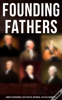 Capa do artigo Founding Fathers: Complete Biographies, Their Articles, Historical & Political Documents
