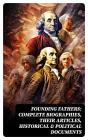 Founding Fathers: Complete Biographies, Their Articles, Historical & Political Documents - Preview