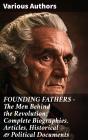 Founding Fathers – The Men Behind The Revolution: Complete Biographies, Articles, Historical & Political Documents - Preview