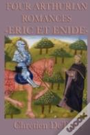 Four Arthurian Romances -Eric Et Enide-