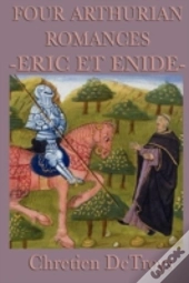 Four Arthurian Romances -Eric Et Enide-