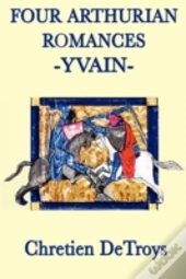 Four Arthurian Romances -Yvain-