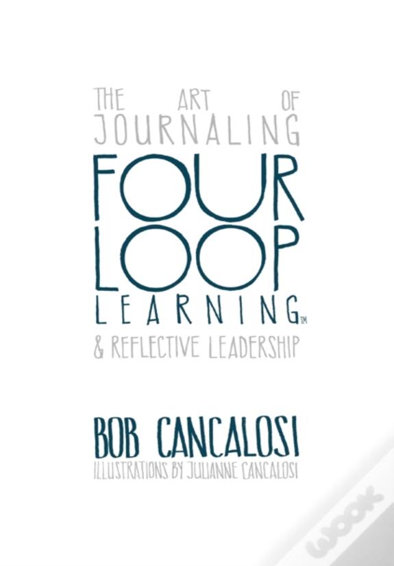 Four Loop Learning: The Art Of Journaling And Reflective Leadership