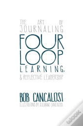 Four Loop Learning: The Art Of Journaling And Reflective Leadership