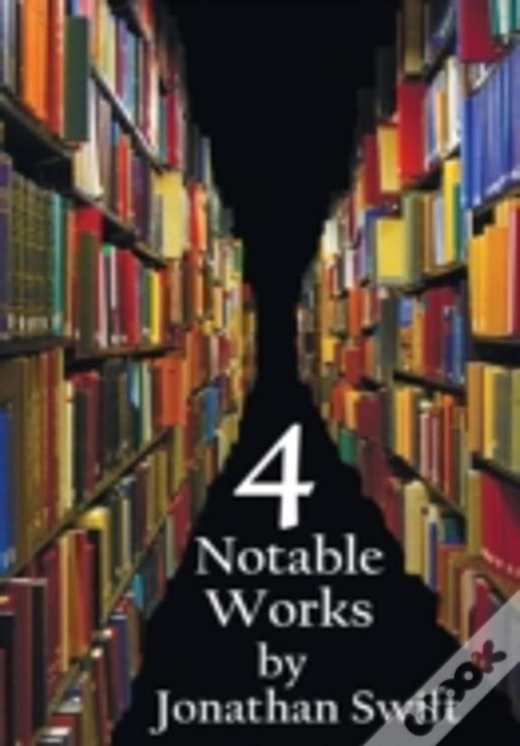Four Notable Works By Jonathan Swift (Complete And Unabridged), Including
