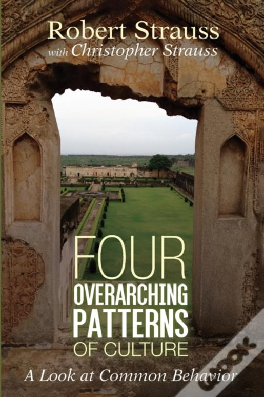Four Overarching Patterns Of Culture: A Look At Common Behavior