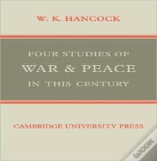 Four Studies Of War And Peace In This Century