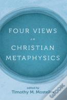 Four Views On Christian Metaphysics