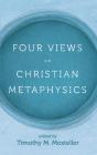 Four Views On Christian Metaphysics - Preview