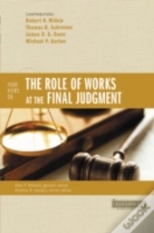 Four Views On The Role Of Works At The Final Judgment