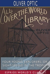 Capa do artigo Four Young Explorers; Or, Sight-Seeing In The Tropics (Esprios Classics)