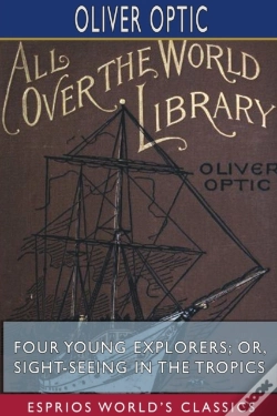 Capa do artigo Four Young Explorers; Or, Sight-Seeing In The Tropics (Esprios Classics)