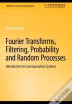Fourier Transforms, Filtering, Probability And Random Processes
