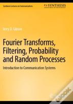 Fourier Transforms, Filtering, Probability And Random Processes