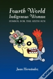 Fourth World Indigenous Woman: Symbol For The Sixth Sun