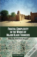 Fractal Complexity In The Works Of Major Black Thinkers, Volume Three