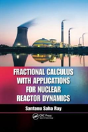 Fractional Calculus With Applications For Nuclear Reactor Dynamics - Preview